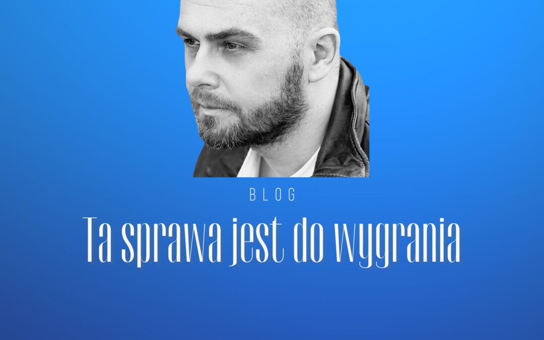 Ta sprawa jest do wygrania!