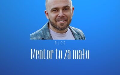 Mentor to za mało…